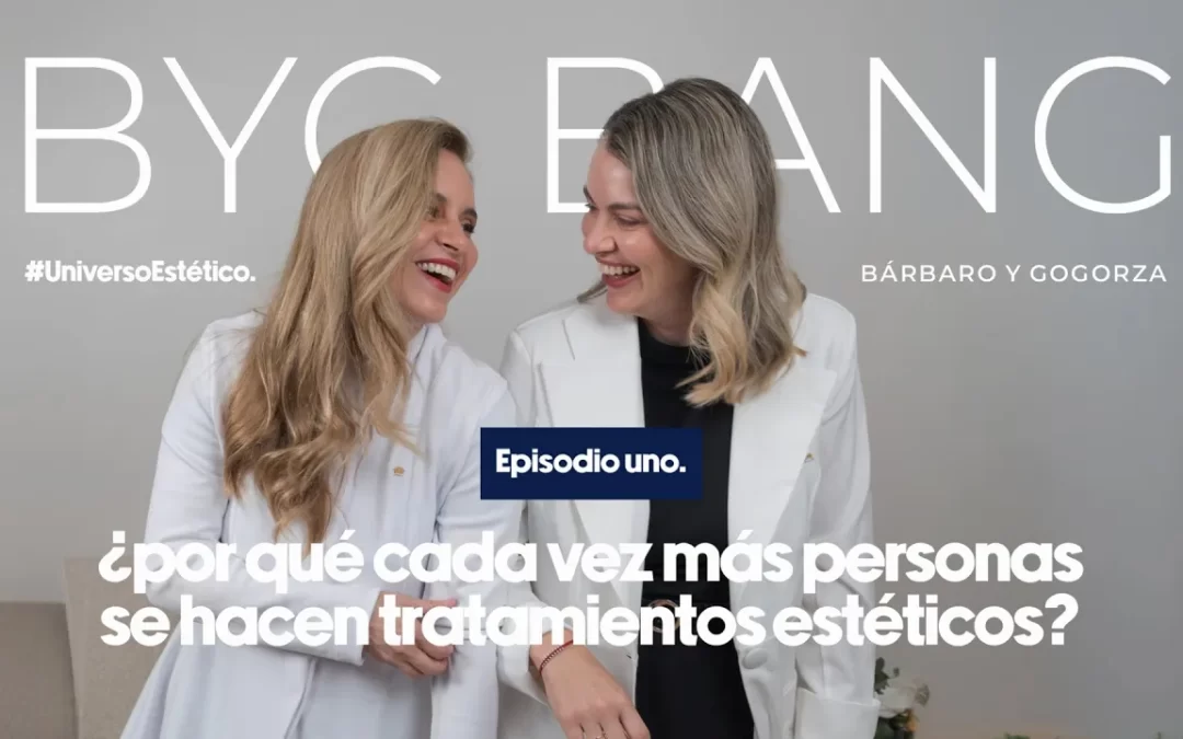 ByG Bang Podcast episodio 1 sobre tratamientos estéticos y autocuidado con las doctoras Bárbaro y Gogorza