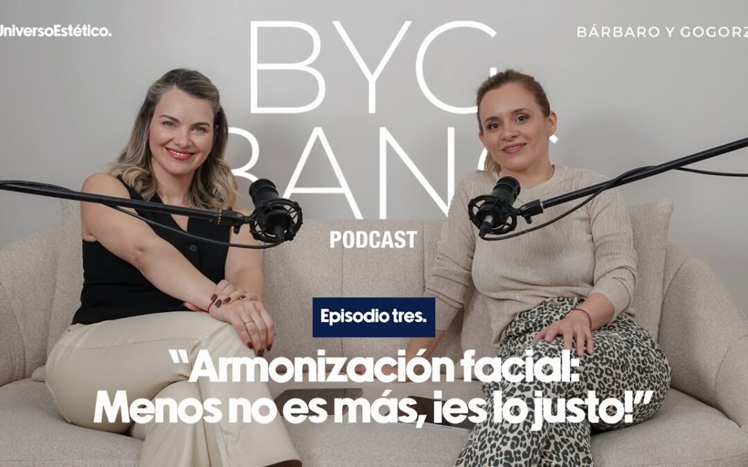 ByG Bang Podcast episodio 3 sobre armonización facial natural con las doctoras Bárbaro y Gogorza