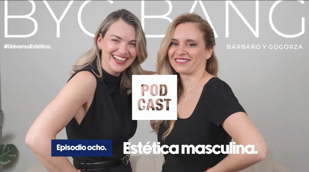 ByG Bang Podcast episodio 8 sobre estética masculina con las doctoras Bárbaro y Gogorza